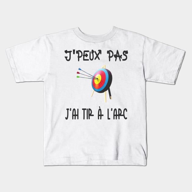 J'peux pas j'ai tir à l'arc Kids T-Shirt by ChezALi